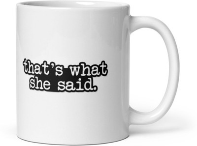 Mr UVD That's What She Said_MUGG Ceramic Coffee Mug(350 ml)