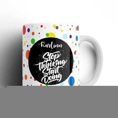 Beautum Stop Thinking Start Doing Karlinn Name Model No: STSD09103 White Ceramic Coffee Mug(350 ml)