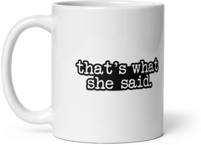 Mr UVD That's What She Said Ceramic Coffee Mug(350 ml)