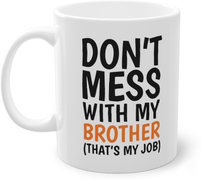 FlashTale Don't mess with my brother (that's my job) printed Gift for brother white Ceramic Coffee Mug(350 ml)