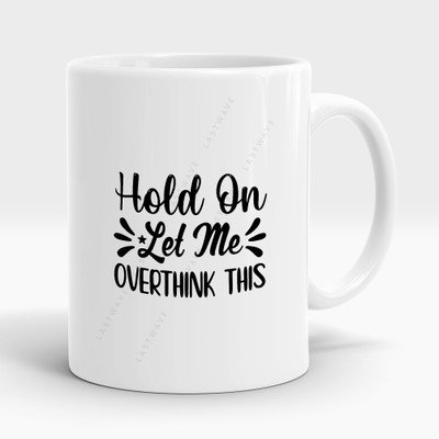 LASTWAVE Hold On Let Me Overthink This Design 2, Graphic Printed Sarcasm quote (325ml) Ceramic Coffee Mug(325 ml)