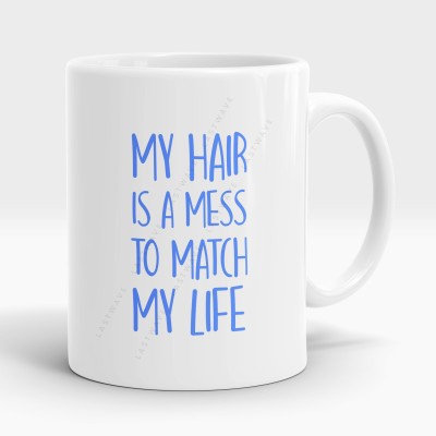 LASTWAVE My Hair Is A Mess To Match My Life, Graphic Printed Sarcasm quote (325ml) Ceramic Coffee Mug(325 ml)