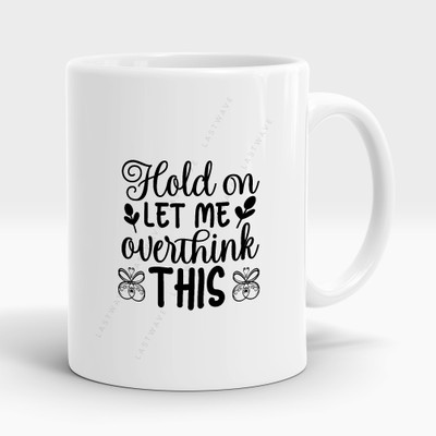 LASTWAVE Hold On Let Me Overthink This, Graphic Printed Sarcasm quote (325ml) Ceramic Coffee Mug(325 ml)