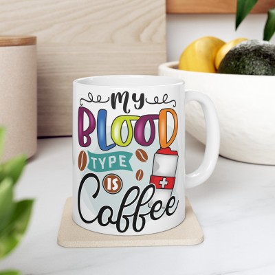 Creative Pixel Store MY BLOOD TYPE IS COFFEE Quote Printed Both Sides Ceramic Coffee Mug(330 ml)