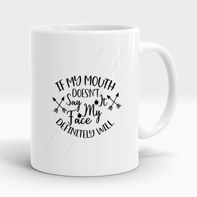 LASTWAVE If My Mouth Doesn't Say It My Face Definitely Will, Graphic Printed Ceramic Coffee Mug(325 ml)