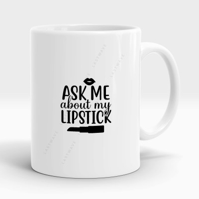 LASTWAVE Ask Me About My Lipstick Design 6, Graphic Printed Ceramic Coffee Ceramic Coffee Mug(325 ml)