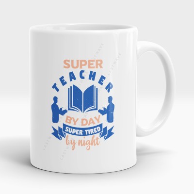 LASTWAVE Super Teacher By Day Super Tired By Night, Teacher Quote - Graphic Printed 325ml Ceramic Coffee Mug(325 ml)