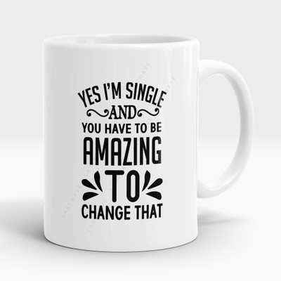 LASTWAVE Yes I'm Single And You Have To Be Amazing To Change That, Graphic Printed Ceramic Coffee Mug(325 ml)