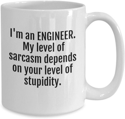 craft maniacs I AM AN ENGINEER MY LEVEL OF SARCASM 330 ML WHITE MUG FOR ENGINEERS Ceramic Coffee Mug(350 ml)