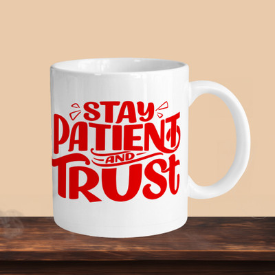 VM MALL 101_Stay Patient And Trust R Ceramic Coffee Mug(330 ml)