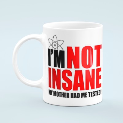 dk printing I AM NOT INSANE MY MOTHER HAD ME TRUSTED MUG Ceramic Coffee Mug(350 ml)