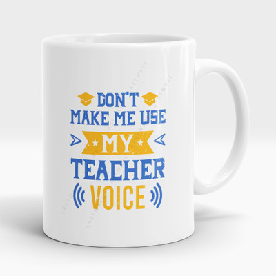 LASTWAVE Don't Make Me Use My Teacher Voice Design 2, Teacher Quote - Graphic Printed Ceramic Coffee Mug(325 ml)