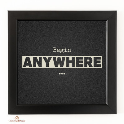 Crownnestdecor Crownnest decor Begin Anywhere (9.5x9.5) inch wall frame for Home, Office Digital Reprint 9.5 inch x 9.5 inch Painting(With Frame)