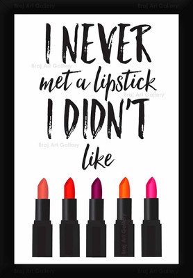 Braj Art Gallery Fashion Poster Never Met a Lipstick I Didn't Like Quotes Photo Frame Digital Reprint 19.5 inch x 13.5 inch Painting(With Frame)