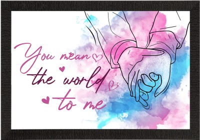 eCraftIndia You mean the world to me Love Theme Quote Satin Matt Texture UV Art Painting Ink 14 inch x 20 inch Painting(With Frame)