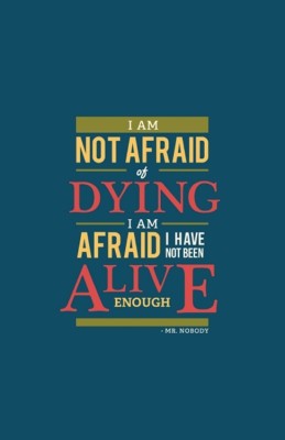 Humor Poster 'I Am Not Afraid Of Dying I Am Afraid I Have Not Been Alive Enough – Mr. Nobody' Paper Poster Printed (12 inch X 18 inch, Rolled) for Room & Office Paper Print(18 inch X 12 inch, Rolled)