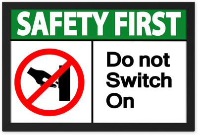 Safety First Do not Switch On Digital Reprint Sign Frame Paper Print(9.5 inch X 13.5 inch, Framed)