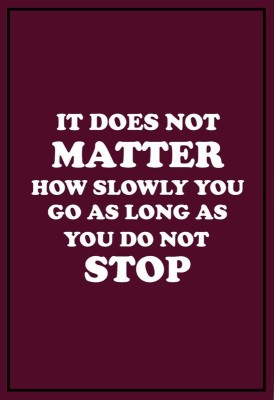 Poster It Does Not Matter How Slowly You Go As Long As You Do Not Stop Motivation sl-13101 (LARGE Poster, 36x24 Inches, Banner Media, Multicolor) Fine Art Print(24 inch X 36 inch)