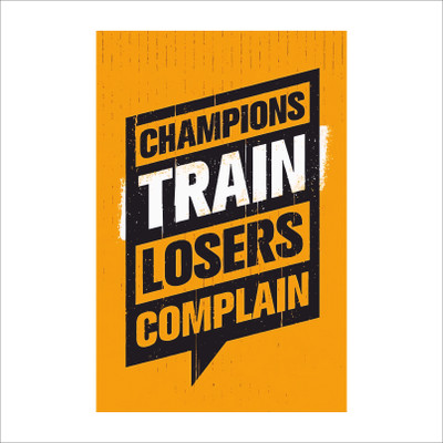 Champions Train, Losers Complain – Motivational Fitness Poster Photographic Paper(18 inch X 12 inch)