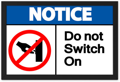 Notice Do not Switch On Digital Reprint Sign Frame Paper Print(9.5 inch X 13.5 inch, Framed)