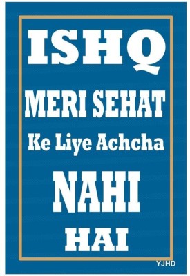 Attractive Poster - Ishq Meri Sehat ke Liye Thik nahi Hai Poster For Home & cafe Decoration Fine Art Print Religious Poster for Wall art /Home/ Cafe/ Office (12 x 18 inches, Unframed) Fine Art Print(18 inch X 12 inch, Poster Tube)