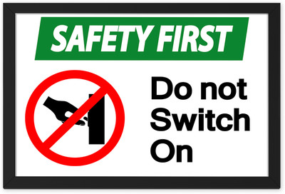 Safety First Do not Switch On Digital Reprint Sign Frame Paper Print(9.5 inch X 13.5 inch, Framed)
