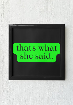 That’s what she said Photographic Paper(8 inch X 8 inch, Framed)