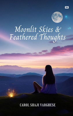 Moonlit Skies And Feathered Thoughts (B/W)(Paperback, Carol Shaji Varghese)