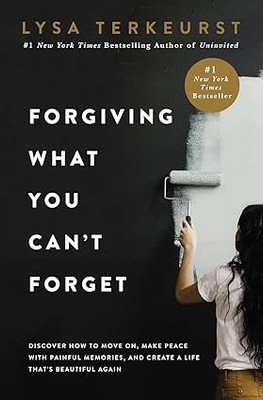 Forgiving What You Cant Forget(Paperback, Lysa TerKeurst)