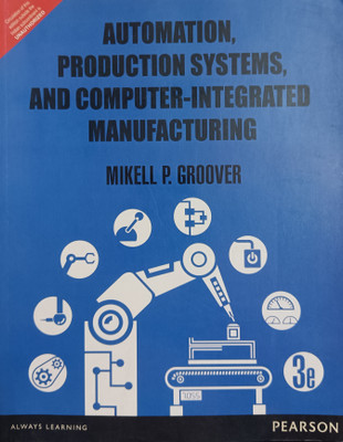 Automation , Production Systems, And Computer - Integrated Manufacturing(Paperback, Mikell P. Groover)