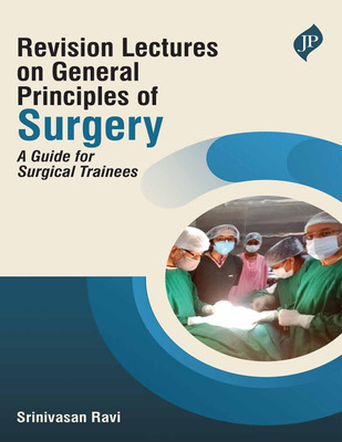 Revision Lectures On General Principles Of Surgery: A Guide For Surgical Trainees(Paperback, SRINIVASAN RAVI)