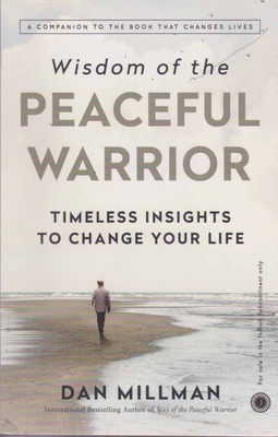 Wisdom Of The Peaceful Warrior Timeless Insights To Change Your Life By Dan Millman(Paperback, DAN MILLMAN)