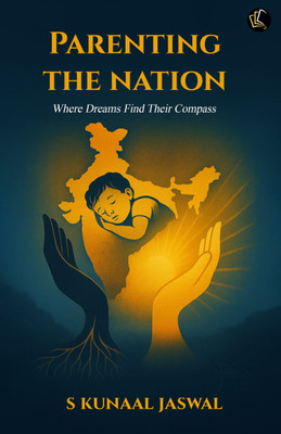 PARENTING THE NATION | Where Dreams Find Their Compass(Paperback, S Kunaal Jaiswal)