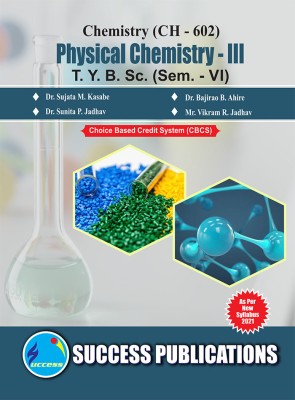 CH-602_Physical Chemistry-III,T.Y.B.Sc Sem-VI(Paperback, Dr. Sujata M. Kasabe, Dr. Bajirao B. Ahire, Dr. Sunita P. Jadhav, Mr. Vikram R. Jadhav)