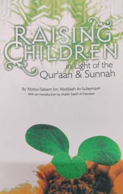 Raising Children In Light Of The Quraan & Sunnah ( By Abdus-Salaam Bin Abdullah As-Sualaymaan With An Introduction By Shaikh Al-Fawzaan ) In English Language Indian Good Printed Quality(Paperback, ABDUS-SALAAM BIN ABDILLAAH AS-SULAYMAAN)