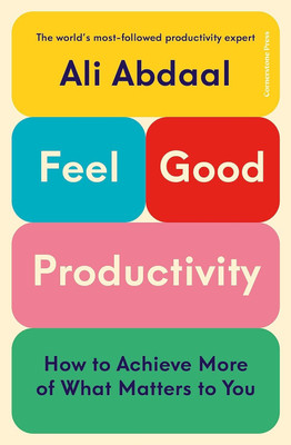 Feel-Good Productivity: How To Do More Of What Matters To You Paperback – 28 December 2023(Perfect Paperback, Ali Abdaal)