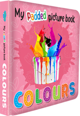 MY PADDED PICTURE BOOK Colours| A Joyful Journey Through The World Of Colours(Hardcover, Sawan)