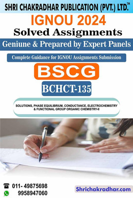 IGNOU BCHCT 135 Solved Assignment 2024 Solutions, Phase Equilibrium, Conductance, Electrochemistry And Functional Group Organic Chemistry-II IGNOU Solved Assignment BSCG Chemistry (2024) Bchct135(Paperback, BHAVYA KUMAR SAHNI) IGNOU BCHCT 135 Solved Assignment 2024 Solutions, Phase Equilibrium, Conductance, Electrochemistry And Functional Group Organic Chemistry-II IGNOU Solved Assignment BSCG Chemistry (2024) Bchct135(Paperback, BHAVYA KUMAR SAHNI)