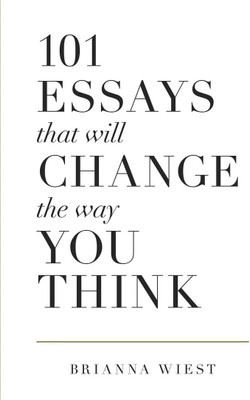 101 Essays That Will Change The Way You Think(Paperback, Wiest Brianna)