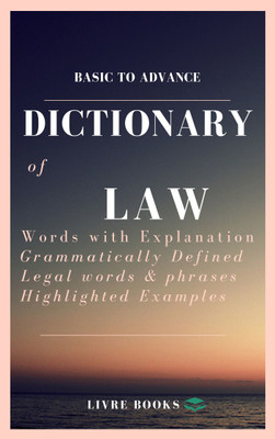 DICTIONARY OF LAW A Complete Dictionary For LAW, All Useful Words,Keywords,Phrases And Examples Defined Clearly In English(Paperback, LIVRE BOOKS)