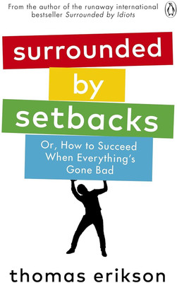 SURROUNDED BY SETBACKS: Or, How To Succeed When Everything's Gone Bad(Paperback, Thomas Erikson)