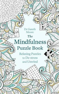 The Mindfulness Puzzle Book: Relaxing Puzzles To De-Stress And Unwind(Paperback, Dr Gareth Moore)