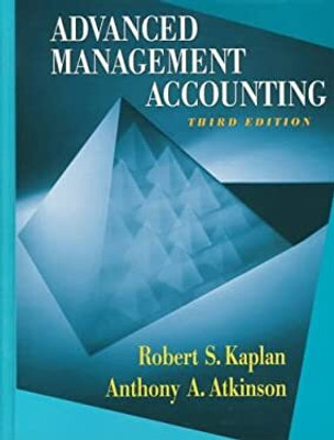 Advanced Management Accounting (Series In Management Accounting)(Hardcover, Robert Kaplan, Anthony A. Atkinson)