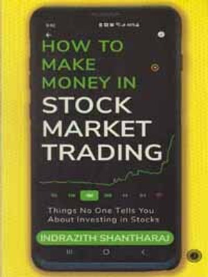 How To Make Money In Stock Market Trading Things No One Tells You About Investing In Stocks By Indrazith Shantharaj(Paperback, INDRAZITH SHANTHARAJ)
