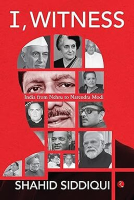 I, Witness: India From Nehru To Narendra Modi (Author Signed Copy )(Hardcover, Shahid Siddiqui)