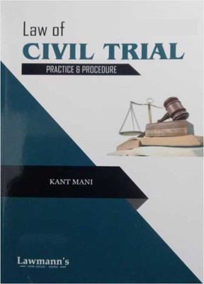 Law Of Civil Trial - Practice & Procedure - Latest 2023 Edition Lawmann (Kamal)(Paperback, Kant Mani)