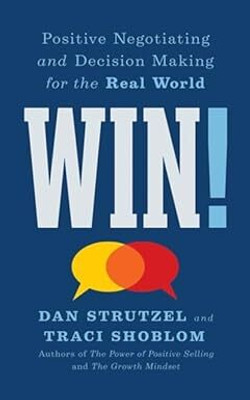 Win!: Positive Negotiating And Decision Making For The Real World(Paperback, Dan Strutzel, Traci Shoblom)