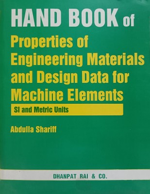 Hand Book Of Properties Of Engineering Materials And Design Data For Machine Elements SI And Metric Units(Paperback, Abdulla Shariff)