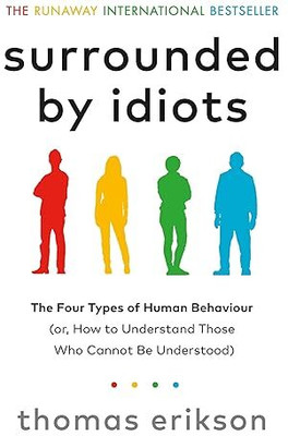 Surrounded By Idiots: The Four Types Of Human Behaviour (Or, How To Understand Those Who Cannot Be Understood)(Paperback, Thomas Erikson)