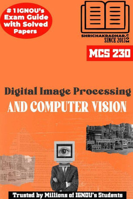 IGNOU MCS 230 Solved Guess Papers From IGNOU Study Material/Help Book/Guidebook Titled Digital Image Processing And Computer Vision For Exam Preparations (Latest Syllabus) IGNOU MCA New Syllabus IGNOU Master Of Computer Applications Mcs230(Paperback, BHAVYA KUMAR SAHNI) IGNOU MCS 230 Solved Guess Papers From IGNOU Study Material/Help Book/Guidebook Titled Digital Image Processing And Computer Vision For Exam Preparations (Latest Syllabus) IGNOU MCA New Syllabus IGNOU Master Of Computer Applications Mcs230(Paperback, BHAVYA KUMAR SAHNI)